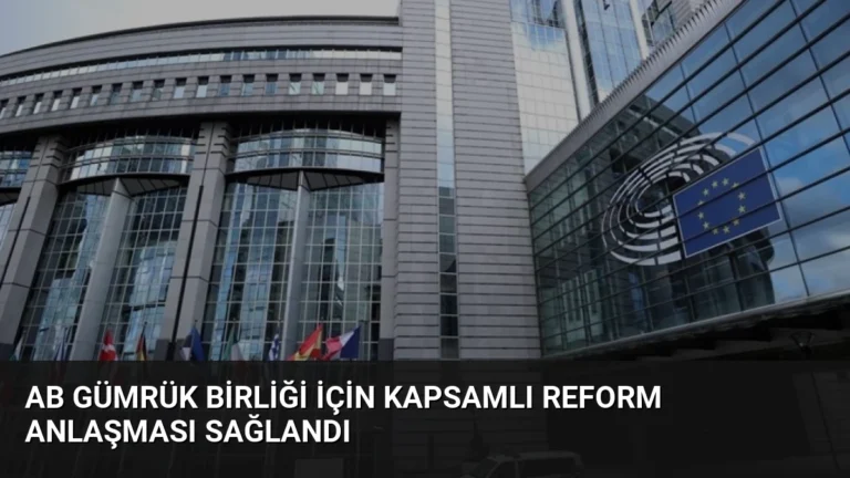 AB Gümrük Birliği İçin Kapsamlı Reform Anlaşması Sağlandı