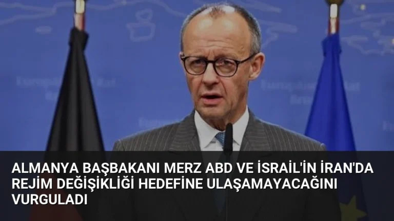 Almanya Başbakanı Merz ABD ve İsrail’in İran’da Rejim Değişikliği Hedefine Ulaşamayacağını Vurguladı