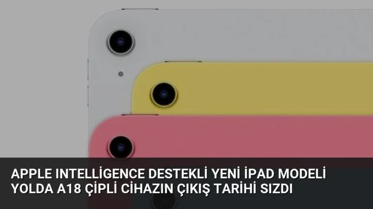 Apple Intelligence Destekli Yeni iPad Modeli Yolda A18 Çipli Cihazın Çıkış Tarihi Sızdı