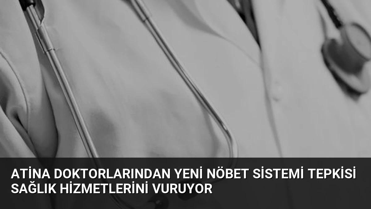 Atina Doktorlarından Yeni Nöbet Sistemi Tepkisi Sağlık Hizmetlerini Vuruyor