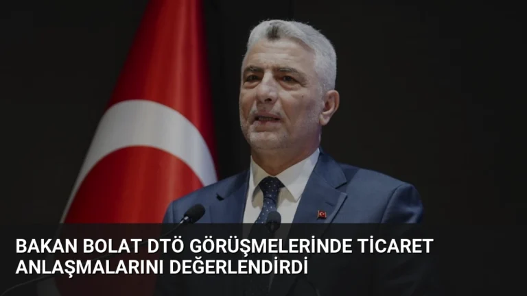 Bakan Bolat DTÖ Görüşmelerinde Ticaret Anlaşmalarını Değerlendirdi