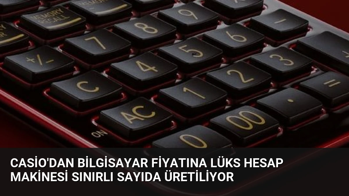Casio’dan Bilgisayar Fiyatına Lüks Hesap Makinesi Sınırlı Sayıda Üretiliyor