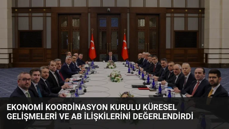 Ekonomi Koordinasyon Kurulu Küresel Gelişmeleri ve AB İlişkilerini Değerlendirdi
