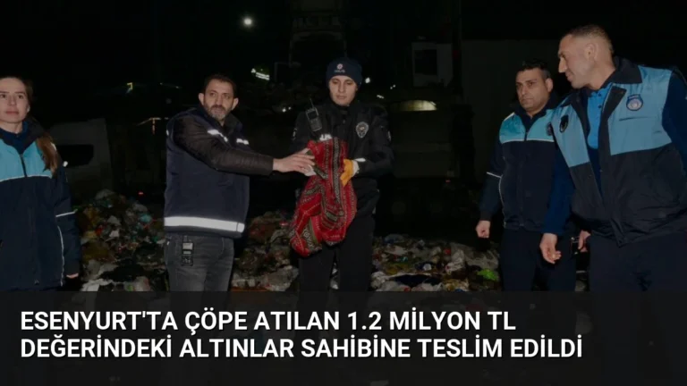 Esenyurt’ta Çöpe Atılan 1.2 Milyon TL Değerindeki Altınlar Sahibine Teslim Edildi