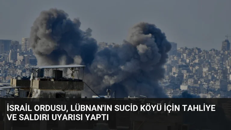 İsrail Ordusu, Lübnan’ın Sucid Köyü İçin Tahliye ve Saldırı Uyarısı Yaptı
