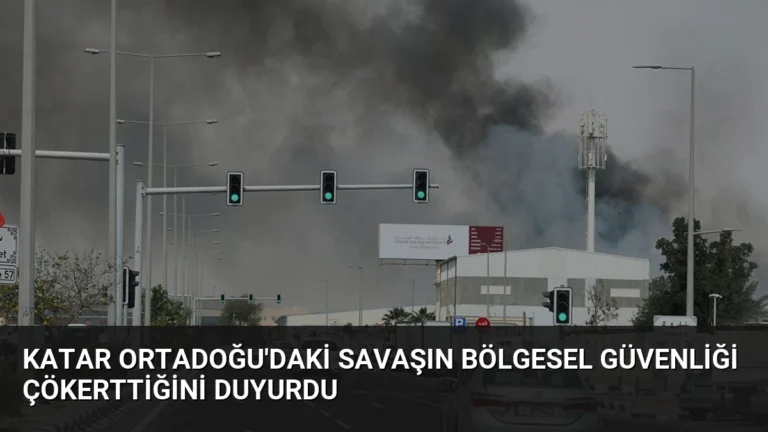 Katar Ortadoğu’daki Savaşın Bölgesel Güvenliği Çökerttiğini Duyurdu