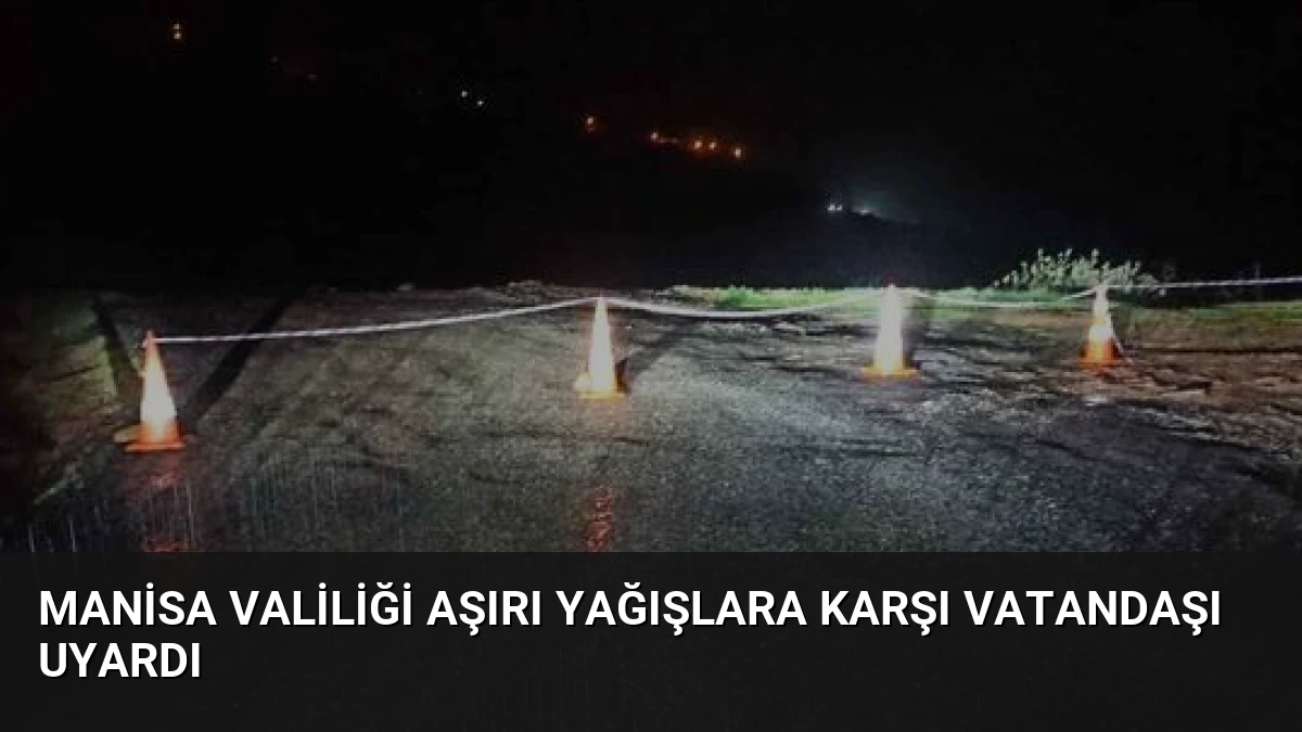 Manisa Valiliği Aşırı Yağışlara Karşı Vatandaşı Uyardı