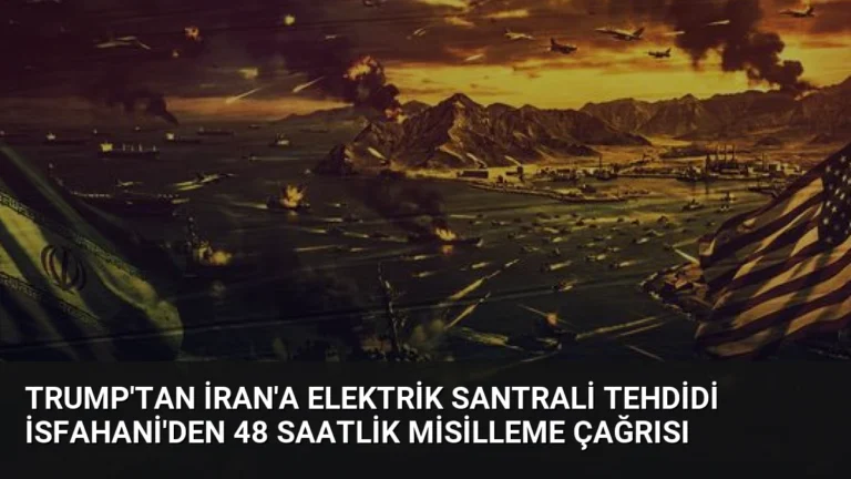 Trump’tan İran’a elektrik santrali tehdidi İsfahani’den 48 saatlik misilleme çağrısı