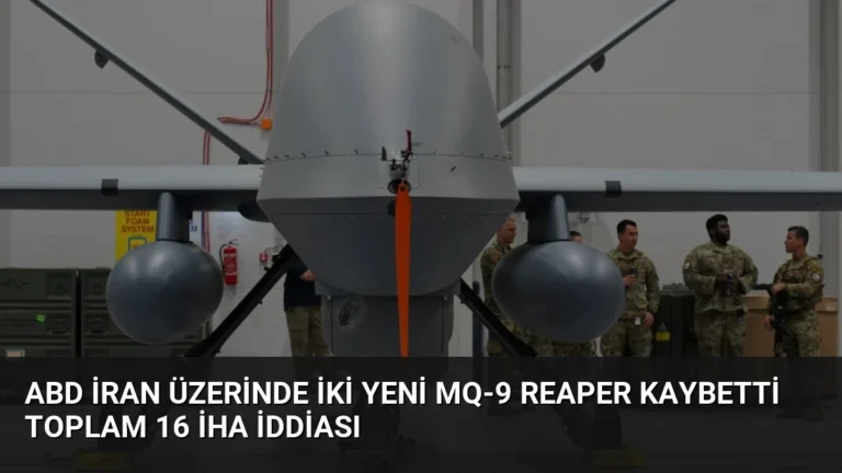 ABD İran Üzerinde İki Yeni MQ-9 Reaper Kaybetti Toplam 16 İHA İddiası