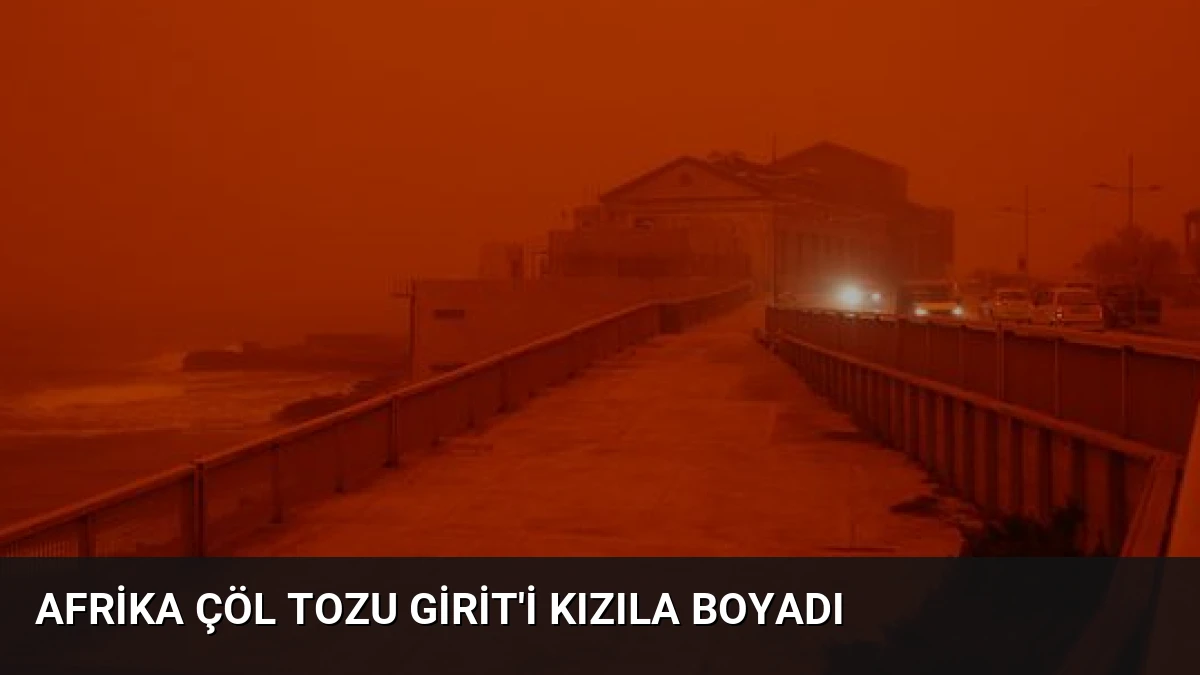 Afrika Çöl Tozu Girit’i Kızıla Boyadı