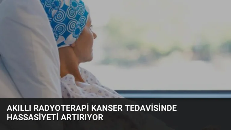 Akıllı Radyoterapi Kanser Tedavisinde Hassasiyeti Artırıyor