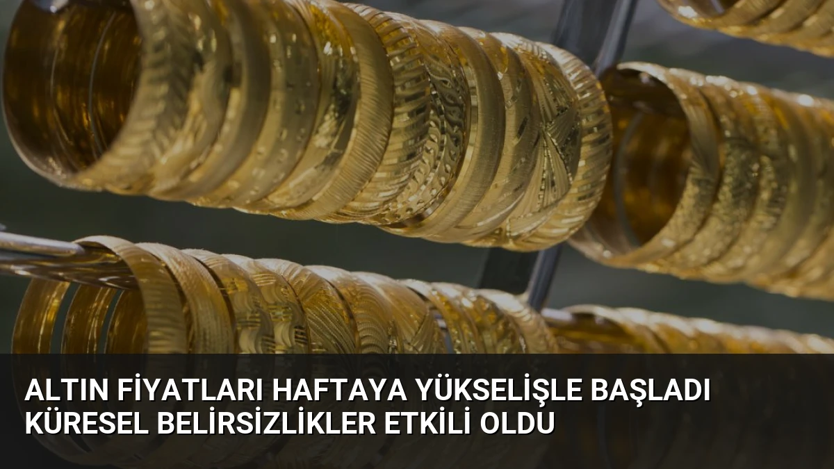 Altın Fiyatları Haftaya Yükselişle Başladı Küresel Belirsizlikler Etkili Oldu