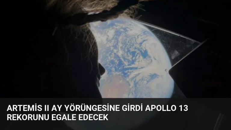 Artemis II Ay yörüngesine girdi Apollo 13 rekorunu egale edecek