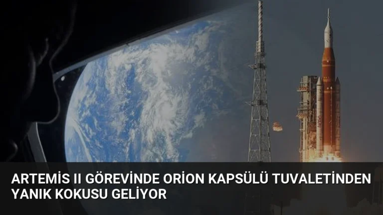 Artemis II Görevinde Orion Kapsülü Tuvaletinden Yanık Kokusu Geliyor