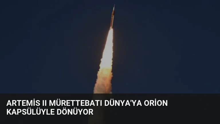 Artemis II Mürettebatı Dünya’ya Orion Kapsülüyle Dönüyor