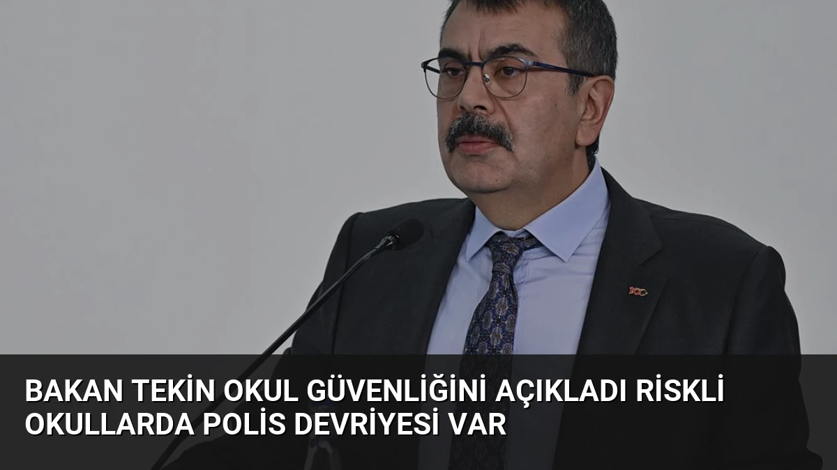 Bakan Tekin Okul Güvenliğini Açıkladı Riskli Okullarda Polis Devriyesi Var