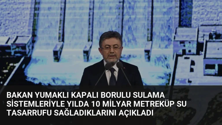 Bakan Yumaklı Kapalı Borulu Sulama Sistemleriyle Yılda 10 Milyar Metreküp Su Tasarrufu Sağladıklarını Açıkladı
