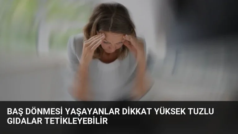 Baş Dönmesi Yaşayanlar Dikkat Yüksek Tuzlu Gıdalar Tetikleyebilir