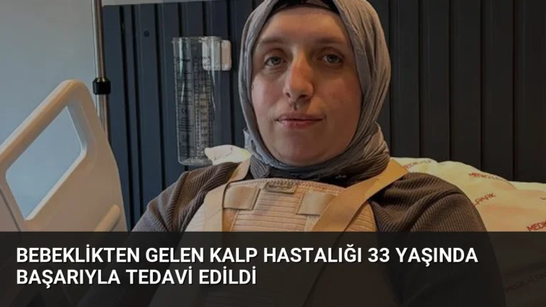 Bebeklikten Gelen Kalp Hastalığı 33 Yaşında Başarıyla Tedavi Edildi