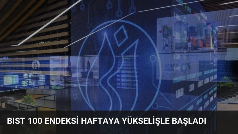 BIST 100 Endeksi Haftaya Yükselişle Başladı