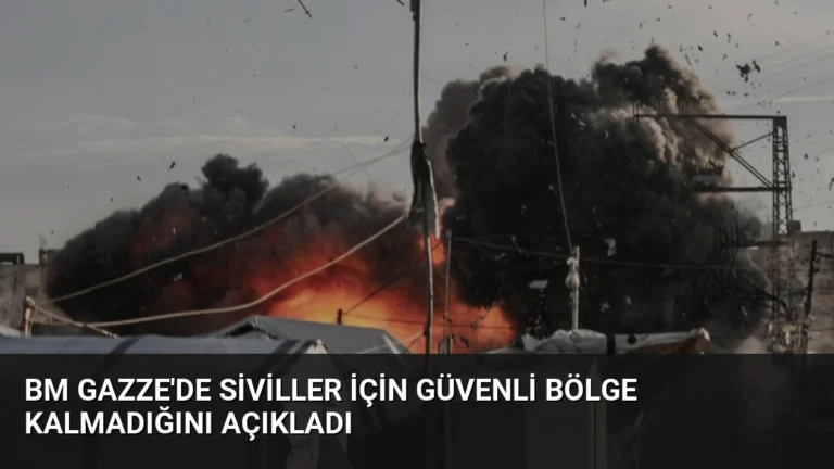 BM Gazze’de Siviller İçin Güvenli Bölge Kalmadığını Açıkladı
