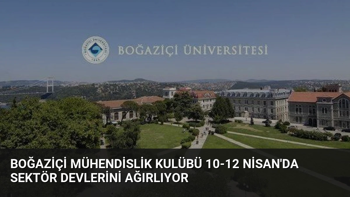 Boğaziçi Mühendislik Kulübü 10-12 Nisan’da Sektör Devlerini Ağırlıyor