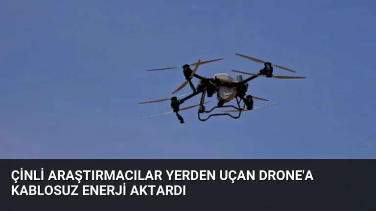 Çinli Araştırmacılar Yerden Uçan Drone’a Kablosuz Enerji Aktardı