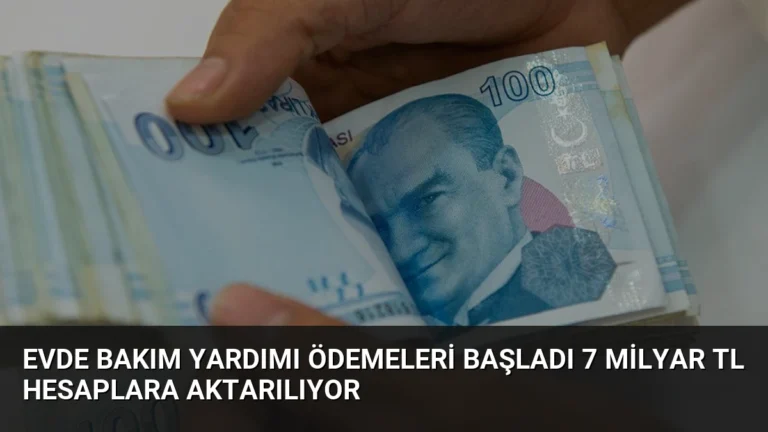 Evde Bakım Yardımı Ödemeleri Başladı 7 Milyar TL Hesaplara Aktarılıyor