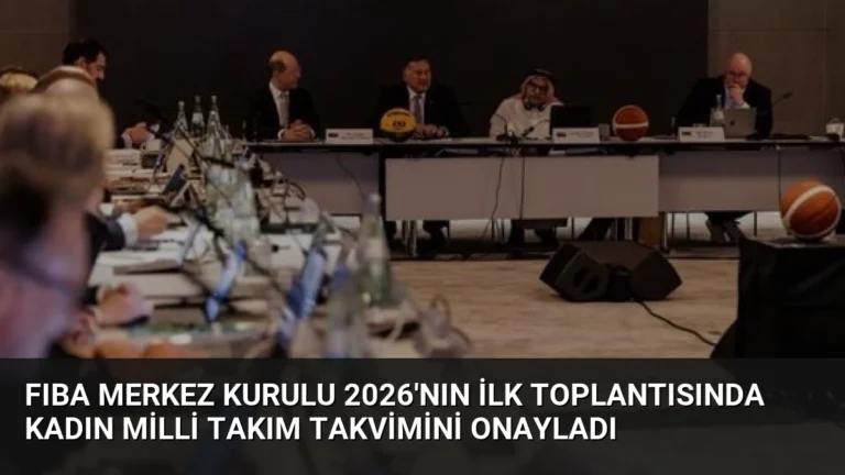 FIBA Merkez Kurulu 2026’nın İlk Toplantısında Kadın Milli Takım Takvimini Onayladı