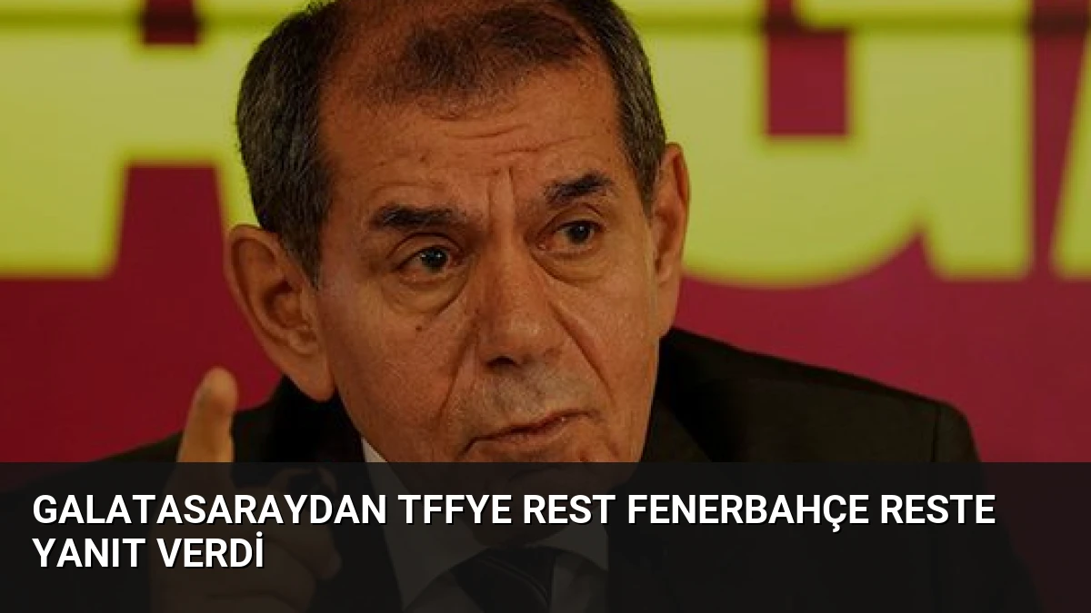 Galatasaraydan TFFye Rest Fenerbahçe Reste Yanıt Verdi