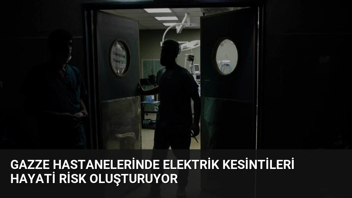 Gazze Hastanelerinde Elektrik Kesintileri Hayati Risk Oluşturuyor