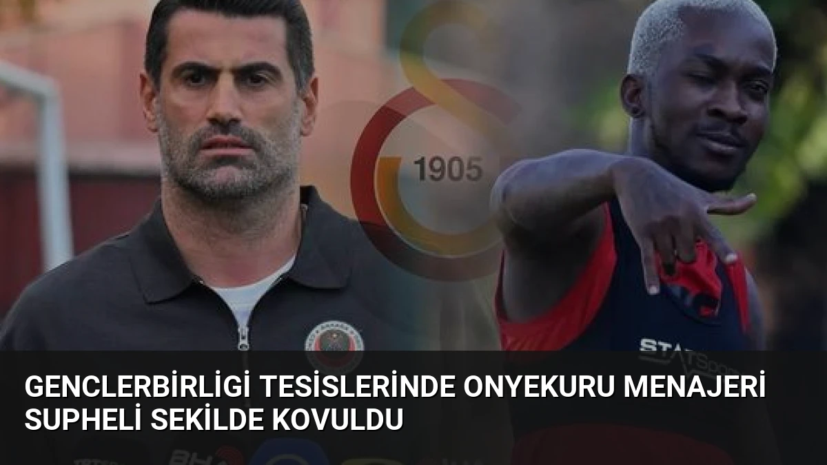 Genclerbirligi Tesislerinde Onyekuru Menajeri Supheli Sekilde Kovuldu