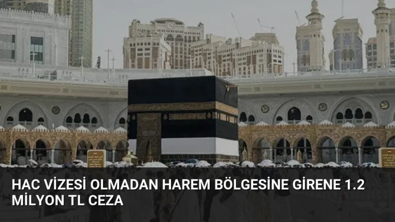 Hac Vizesi Olmadan Harem Bölgesine Girene 1.2 Milyon TL Ceza