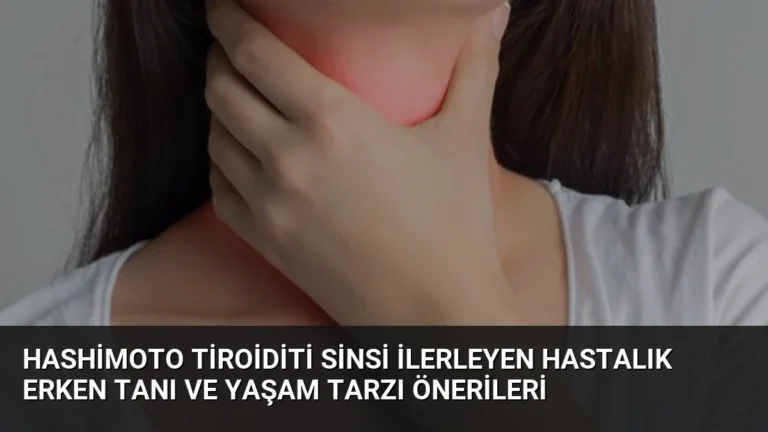 Hashimoto Tiroiditi Sinsi İlerleyen Hastalık Erken Tanı ve Yaşam Tarzı Önerileri