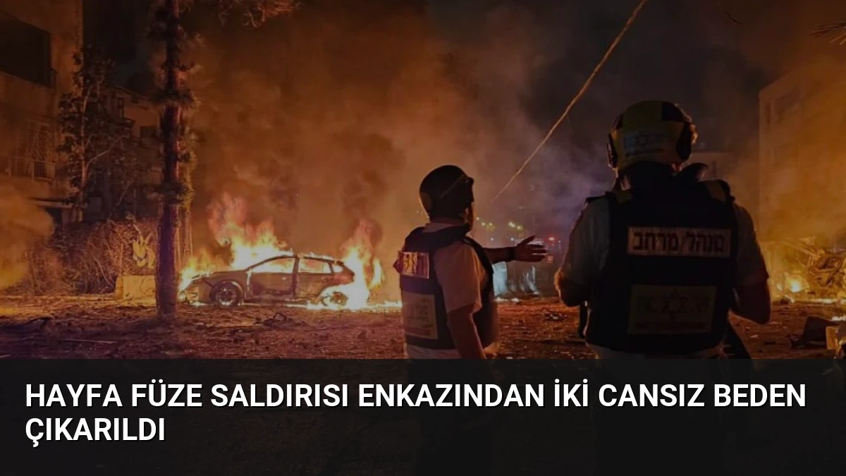 Hayfa Füze Saldırısı Enkazından İki Cansız Beden Çıkarıldı