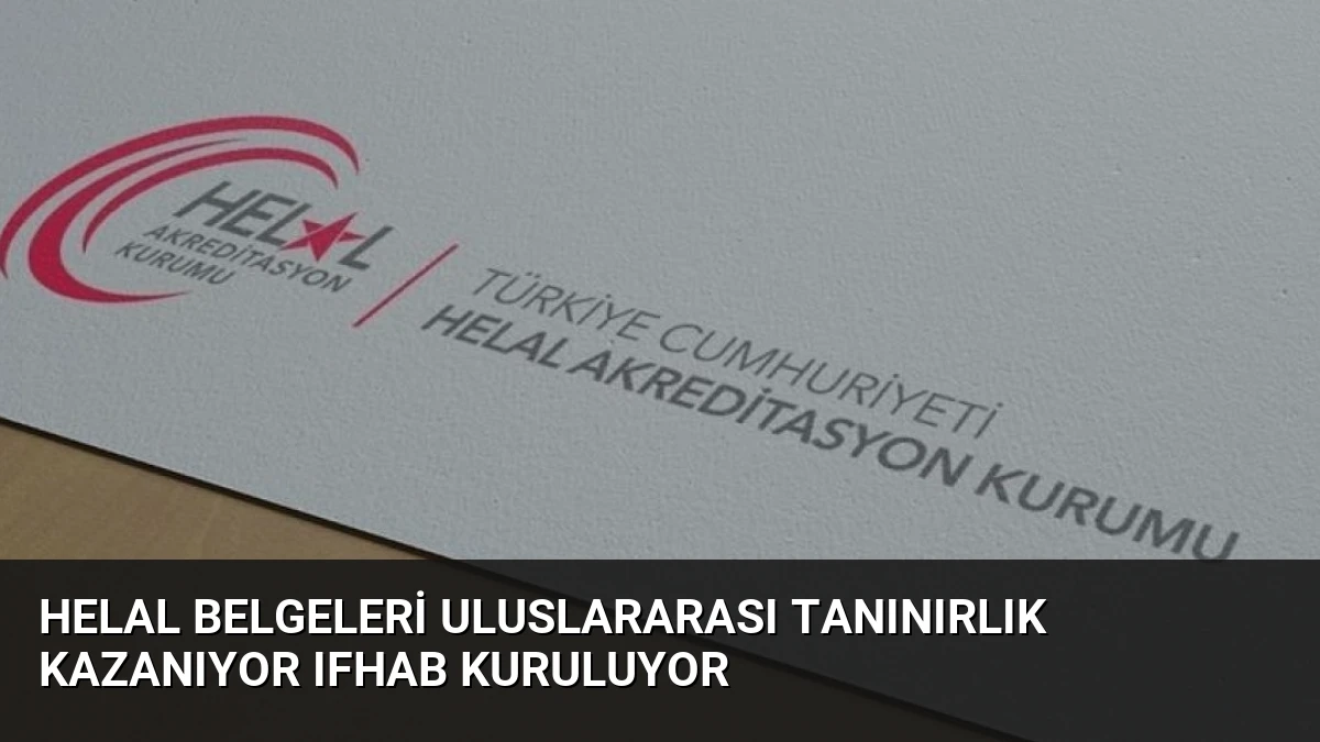 Helal Belgeleri Uluslararası Tanınırlık Kazanıyor IFHAB Kuruluyor