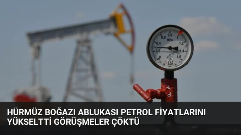Hürmüz Boğazı Ablukası Petrol Fiyatlarını Yükseltti Görüşmeler Çöktü