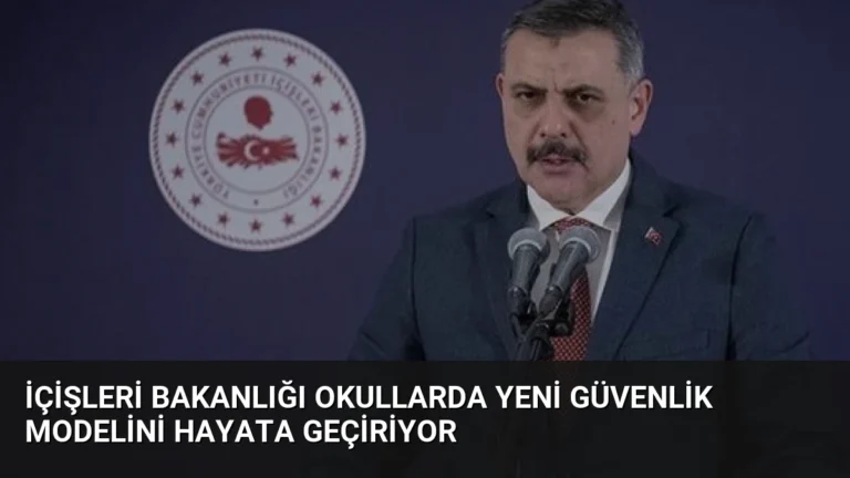 İçişleri Bakanlığı Okullarda Yeni Güvenlik Modelini Hayata Geçiriyor