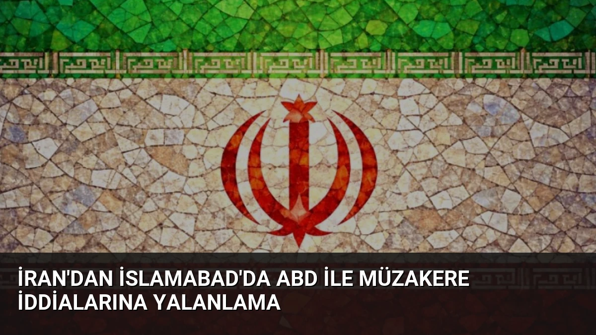 İran’dan İslamabad’da ABD ile Müzakere İddialarına Yalanlama