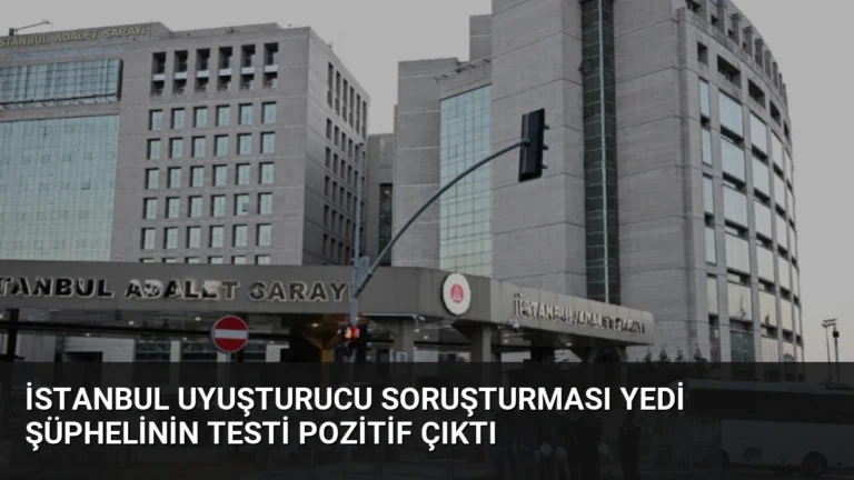 İstanbul Uyuşturucu Soruşturması Yedi Şüphelinin Testi Pozitif Çıktı