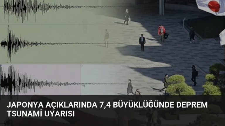 Japonya Açıklarında 7,4 Büyüklüğünde Deprem Tsunami Uyarısı