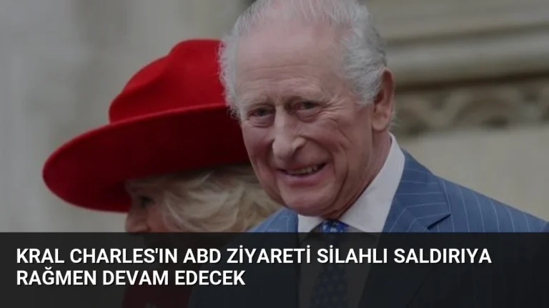 Kral Charles’ın ABD Ziyareti Silahlı Saldırıya Rağmen Devam Edecek