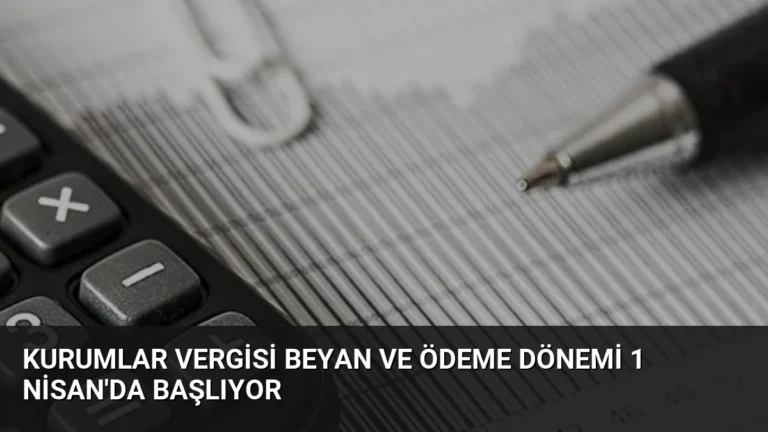 Kurumlar Vergisi Beyan ve Ödeme Dönemi 1 Nisan’da Başlıyor
