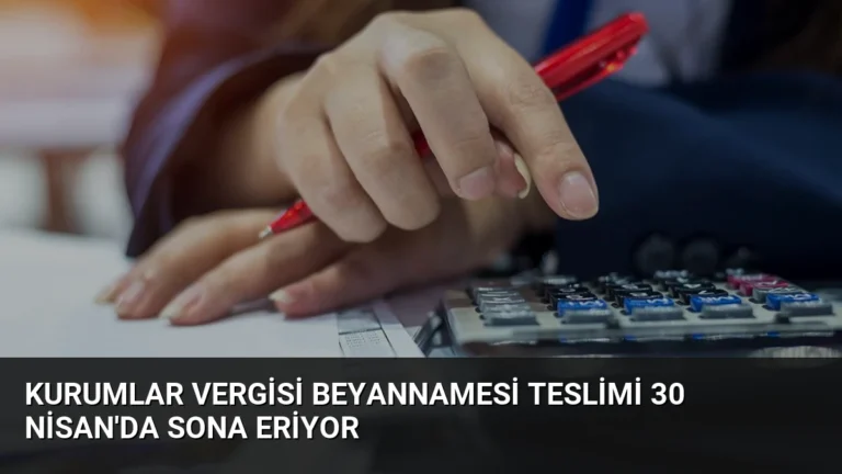 Kurumlar Vergisi Beyannamesi Teslimi 30 Nisan’da Sona Eriyor