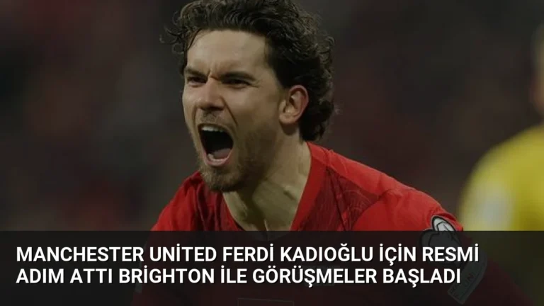 Manchester United Ferdi Kadıoğlu İçin Resmi Adım Attı Brighton İle Görüşmeler Başladı
