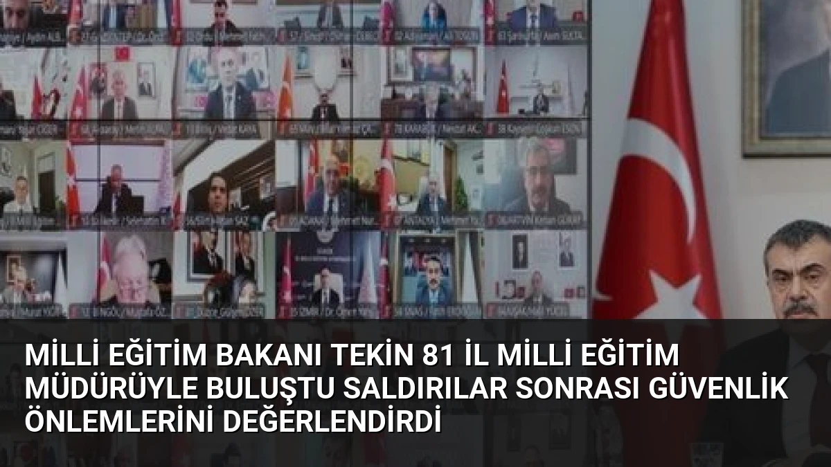 Milli Eğitim Bakanı Tekin 81 İl Milli Eğitim Müdürüyle Buluştu Saldırılar Sonrası Güvenlik Önlemlerini Değerlendirdi