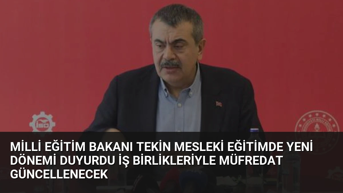 Milli Eğitim Bakanı Tekin Mesleki Eğitimde Yeni Dönemi Duyurdu İş Birlikleriyle Müfredat Güncellenecek