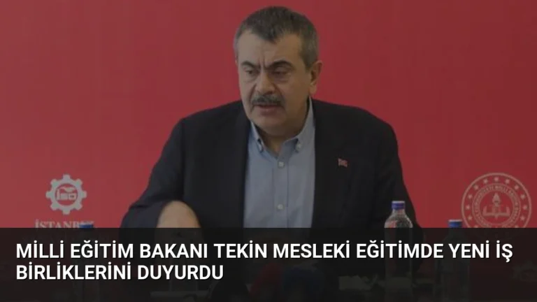 Milli Eğitim Bakanı Tekin Mesleki Eğitimde Yeni İş Birliklerini Duyurdu