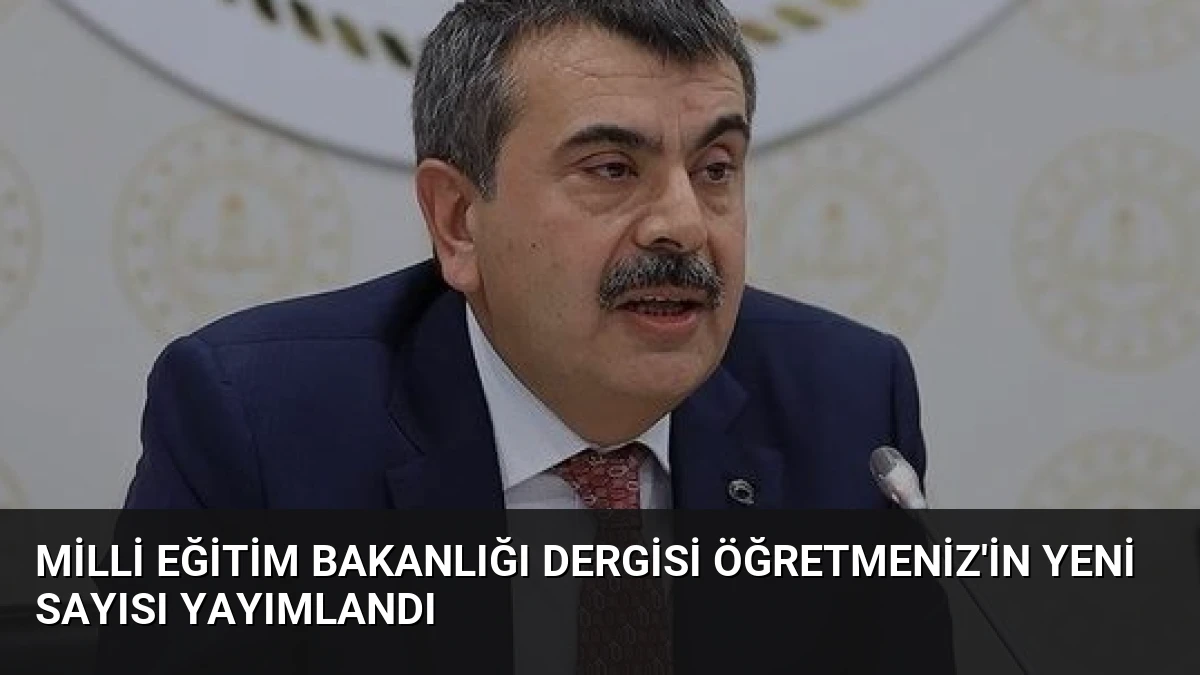 Milli Eğitim Bakanlığı Dergisi ÖğretmenİZ’in Yeni Sayısı Yayımlandı