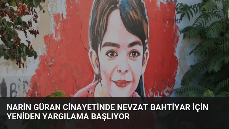 Narin Güran Cinayetinde Nevzat Bahtiyar İçin Yeniden Yargılama Başlıyor